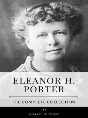 cover image of Eleanor H. Porter &#8211; the Complete Collection